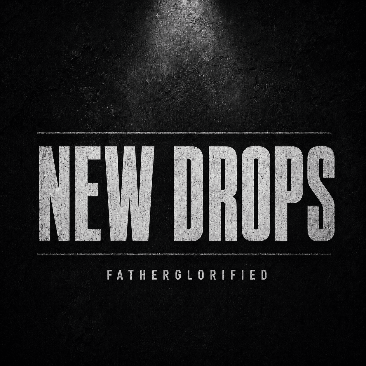 New Drops - FatherGlorified